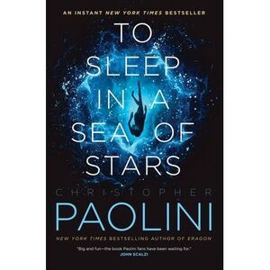 To Sleep in a Sea of Stars -- Christopher Paolini